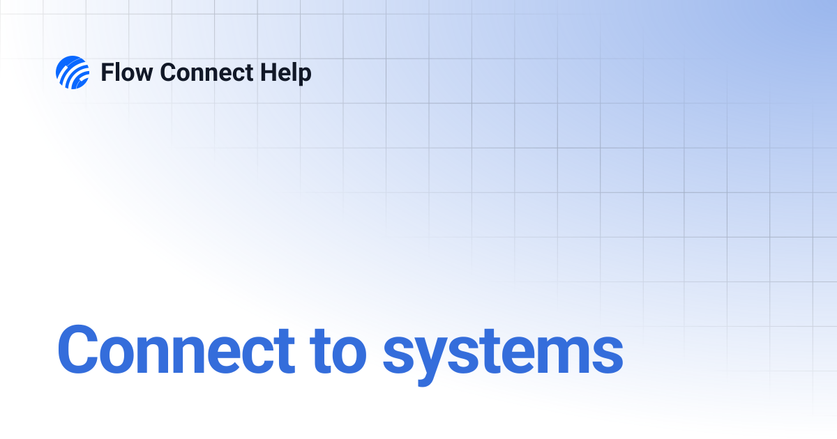 Connect to systems | Flow Connect Help