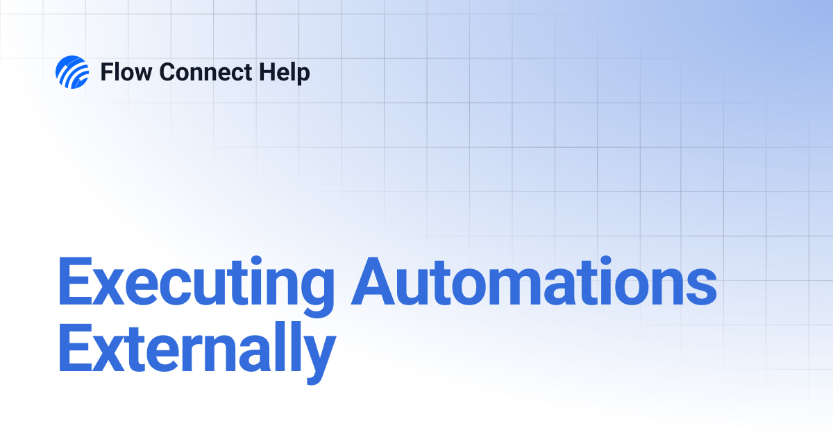 Executing Automations Externally | Flow Connect Help