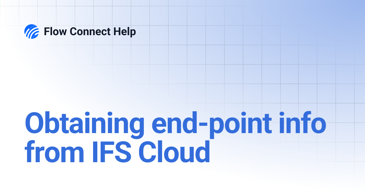Obtaining end-point info from IFS Cloud | Flow Connect Help
