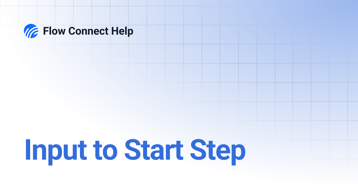 Input to Start Step | Flow Connect Help