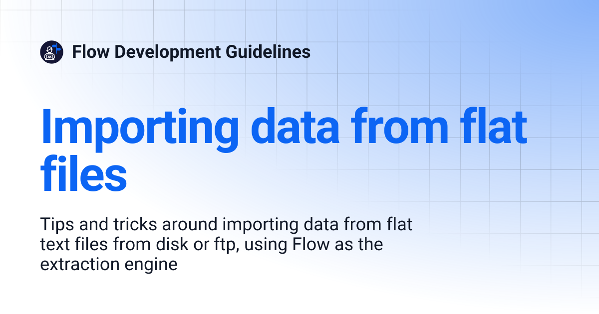 Importing data from flat files | Flow Development Guidelines