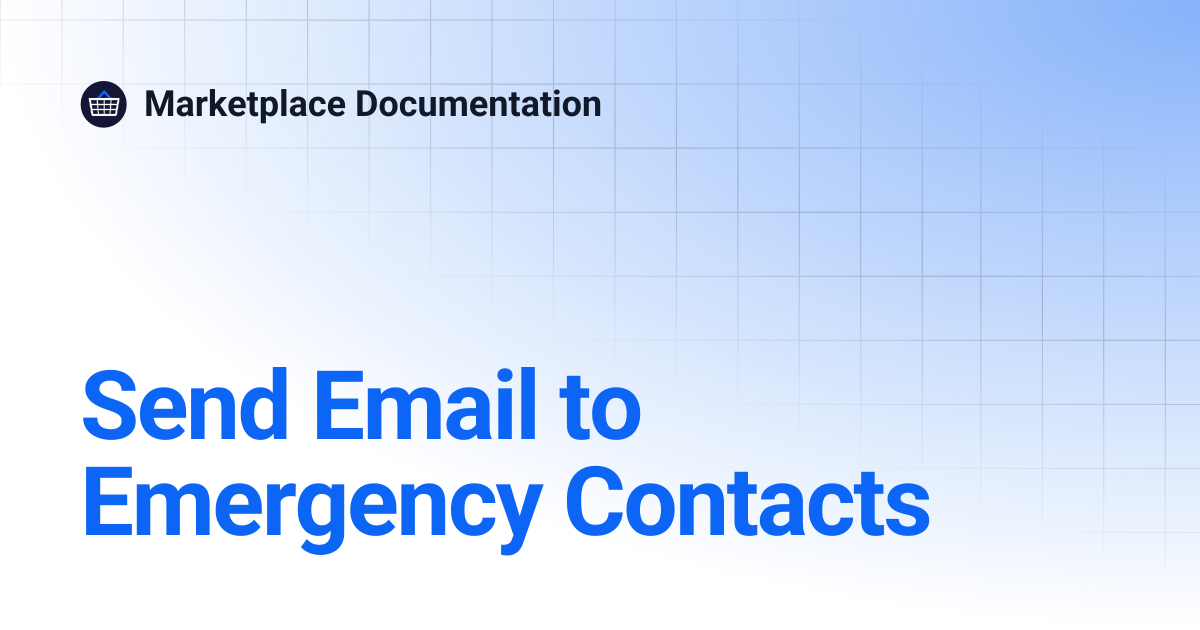 Send Email to Emergency Contacts | Marketplace Documentation