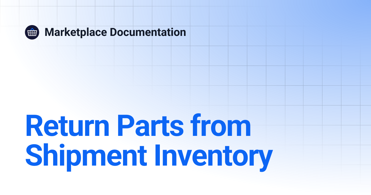 Return Parts from Shipment Inventory | Marketplace Documentation