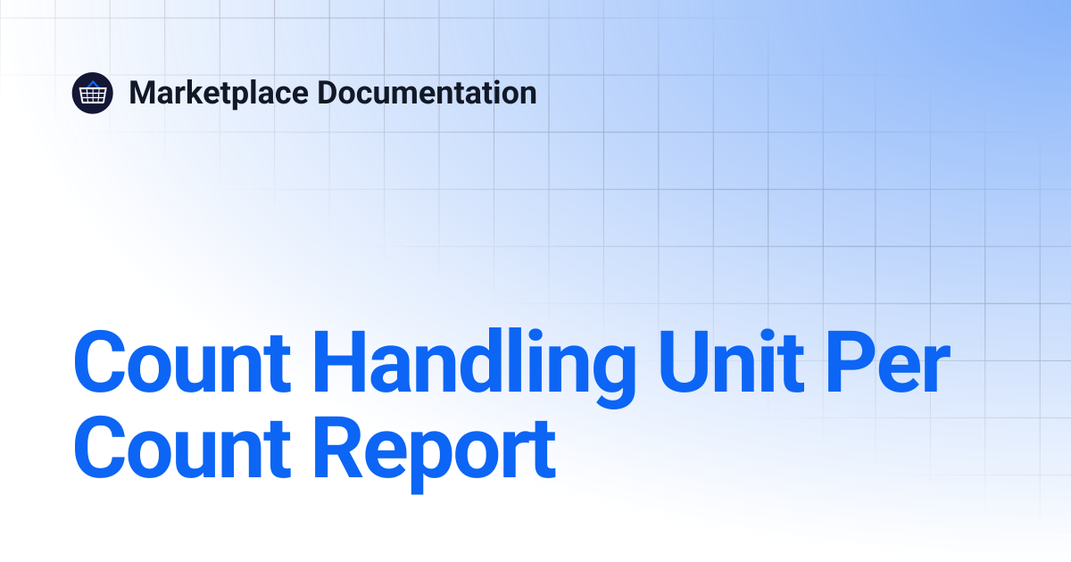 Count Handling Unit Per Count Report | Marketplace Documentation