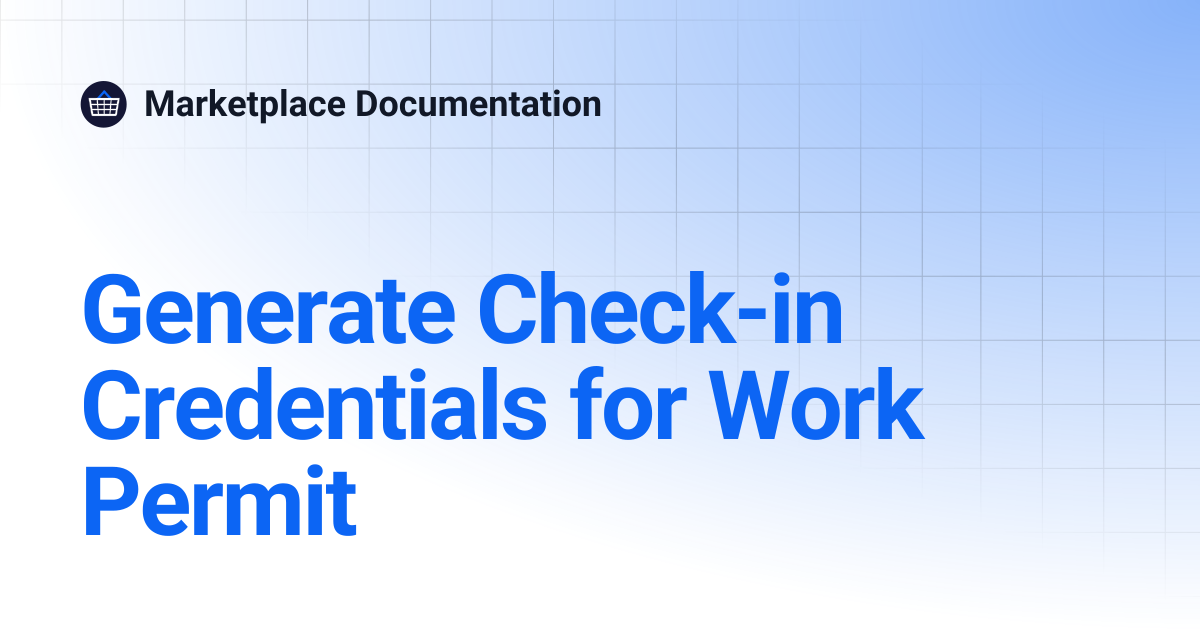 Generate Check-in Credentials for Work Permit | Marketplace Documentation