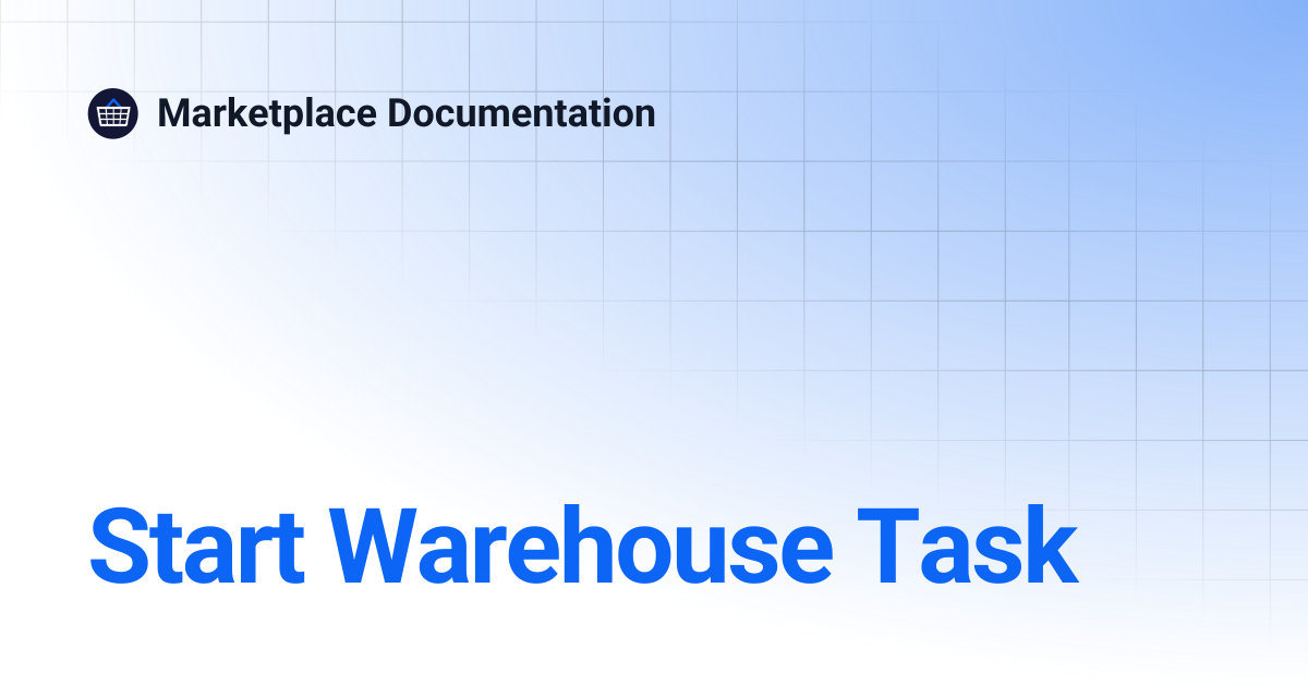 Start Warehouse Task | Marketplace Documentation