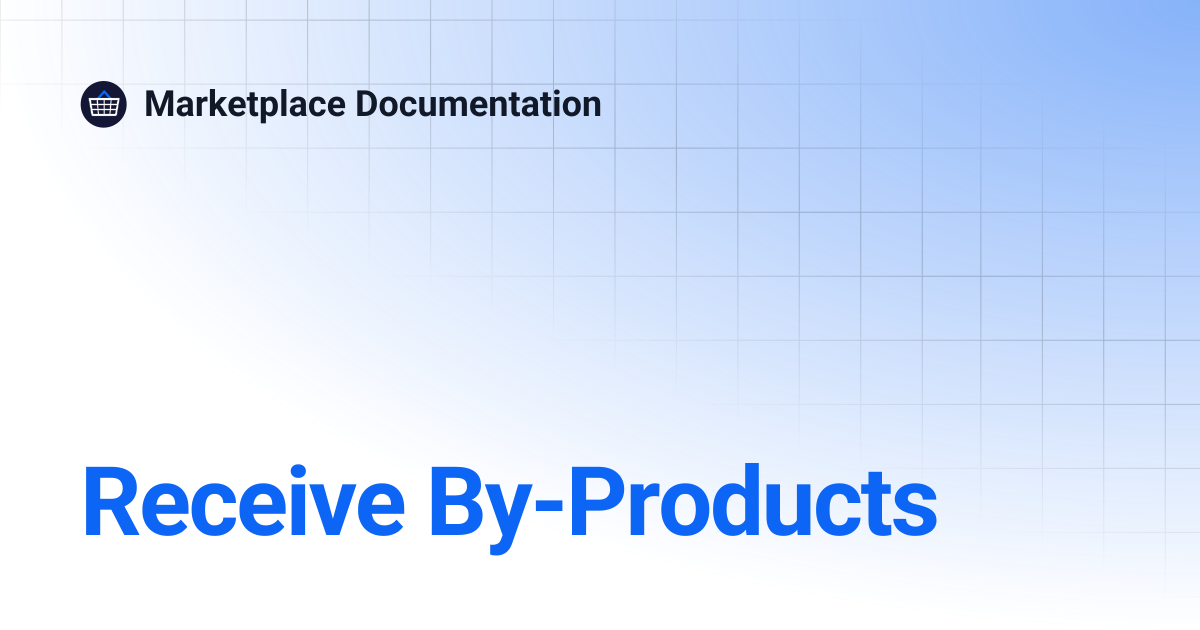 Receive By-Products | Marketplace Documentation